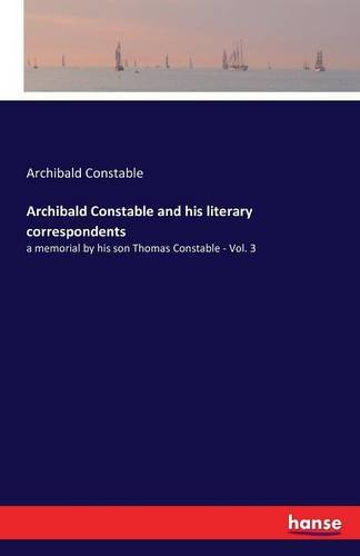 Archibald Constable And His Literary Correspondents [Paperback]