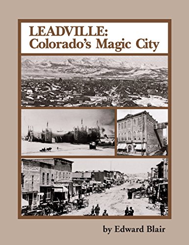 Leadville Colorado's Magic City [Paperback]