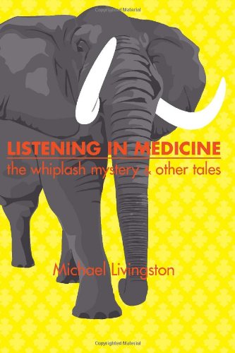 Listening In Medicine The Whiplash Mystery & Other Tales [Paperback]