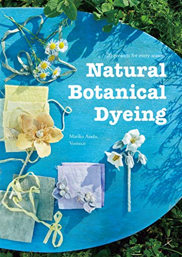 Natural Botanical Dyeing: 20 Projects for Every Season [Paperback]