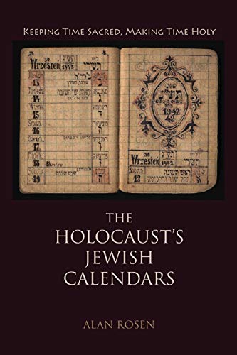 The Holocaust's Jeish Calendars Keeping Time Sacred, Making Time Holy [Paperback]