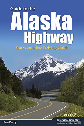 Guide to the Alaska Highway: Your Complete Driving Guide [Paperback]