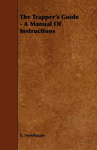 Trapper's Guide - a Manual of Instructions [Paperback]