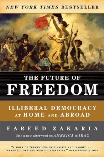 The Future of Freedom: Illiberal Democracy at Home and Abroad [Paperback]