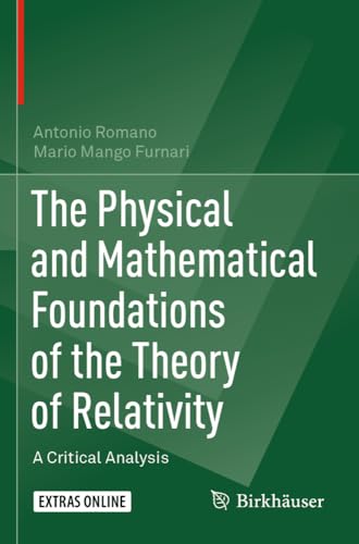 The Physical and Mathematical Foundations of the Theory of Relativity: A Critica [Paperback]