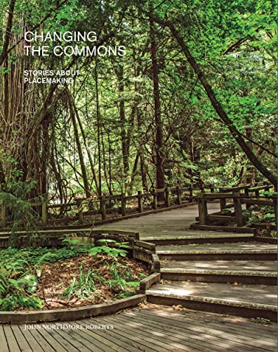 Changing the Commons: Stories about Placemaking [Paperback]