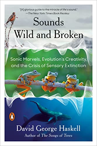 Sounds Wild and Broken: Sonic Marvels, Evolution's Creativity, and the Crisis of [Paperback]