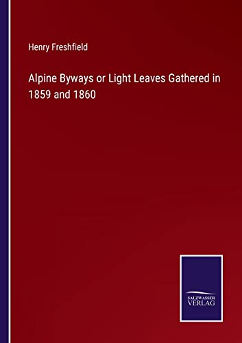 Alpine Byays Or Light Leaves Gathered In 1859 And 1860