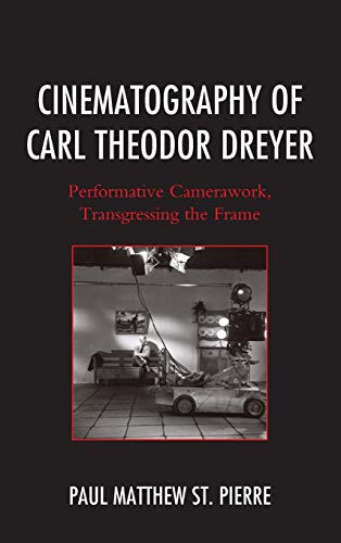 Cinematography of Carl Theodor Dreyer Performative Cameraork, Transgressing th [Hardcover]