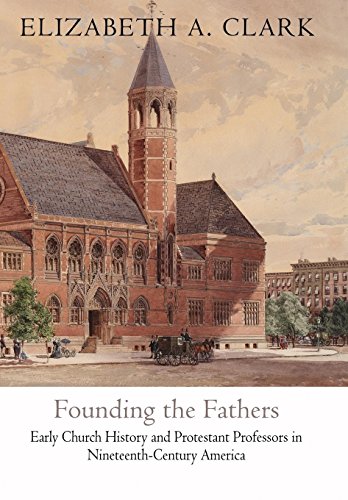 Founding the Fathers Early Church History and Protestant Professors in Nineteen [Hardcover]