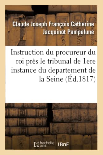 Instruction Du Procureur Du Roi Pres Le Tribunal De Premiere Instance Du Departe [Paperback]