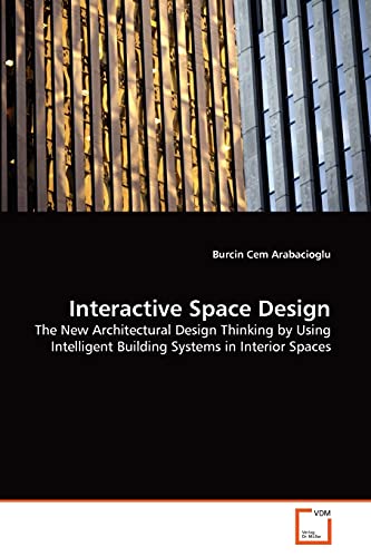 Interactive Space Design  The Ne Architectural Design Thinking by Using Intell [Paperback]