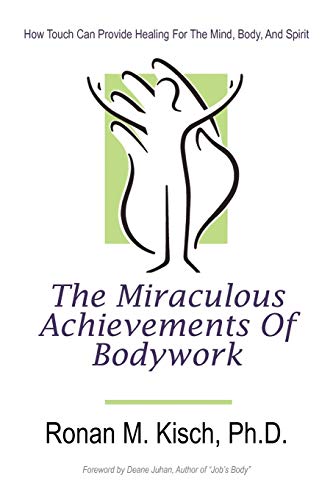 Miraculous Achievements of Bodyork  Ho Touch Can Provide Healing for the Mind [Paperback]