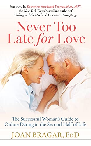 Never Too Late for Love The Successful Womans Guide to Online Dating in the Se [Paperback]