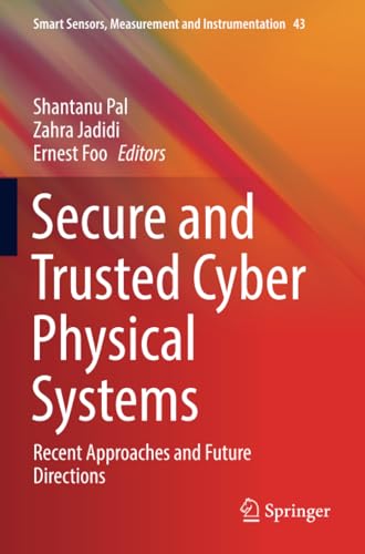 Secure and Trusted Cyber Physical Systems Recent Approaches and Future Directio [Paperback]