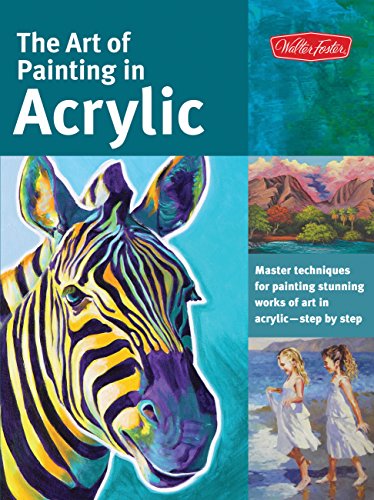 Art of Painting in Acrylic: Master techniques for painting stunning works of art [Paperback]