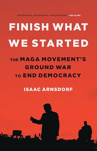 Finish What We Started: The MAGA Movements Ground War to End Democracy [Hardcover]