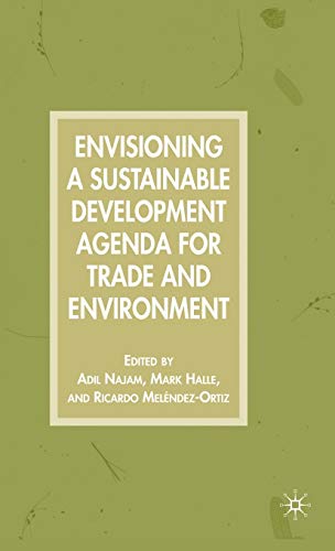 Envisioning a Sustainable Development Agenda for Trade and Environment [Hardcover]