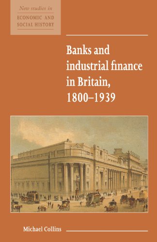 Banks and Industrial Finance in Britain, 18001939 [Paperback]