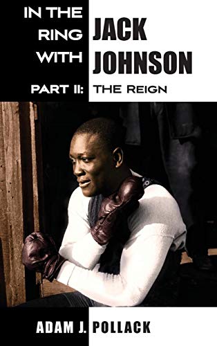 In The Ring With Jack Johnson - Part Ii The Reign [Hardcover]