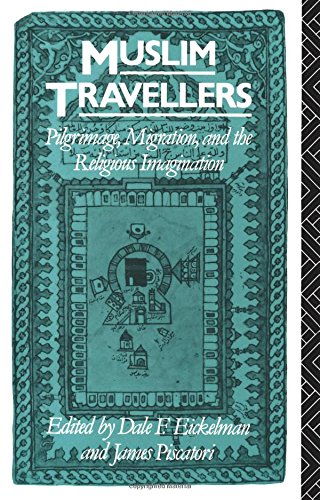 Muslim Travellers Pilgrimage, Migration, and the Religious Imagination [Paperback]