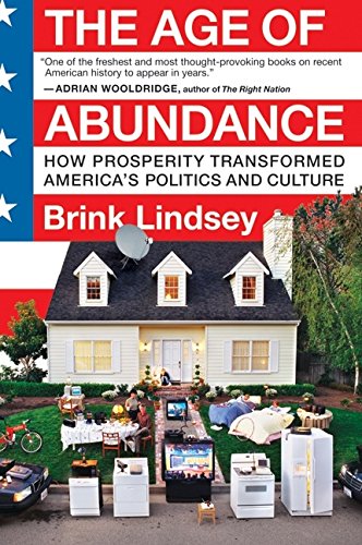 The Age of Abundance: How Prosperity Transformed America's Politics and Culture [Paperback]