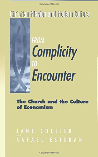 From Complicity to Encounter The Church and the Culture of Economism [Paperback]