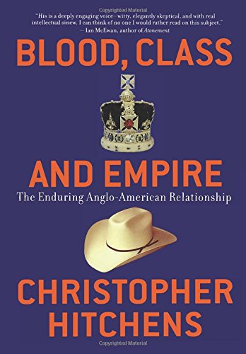 Blood, Class and Empire The Enduring Anglo-American Relationship [Paperback]