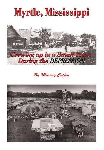 Myrtle, Mississippi Groing Up In A Small Ton During The Depression [Hardcover]