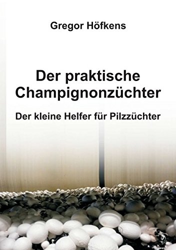 Der Praktische Champignonzuchter (german Edition) [Paperback]