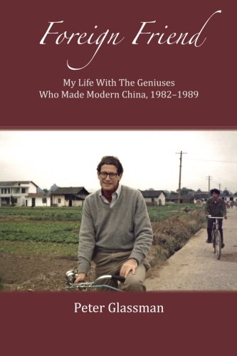 Foreign Friend My Life With The Geniuses Who Made Modern China, 1982-1989 [Paperback]