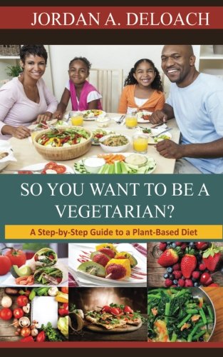 So You Want To Be A Vegetarian A Step-By-Step Guide To A Plant-Based Diet [Paperback]