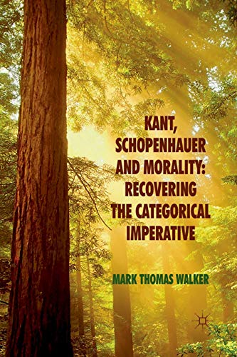 Kant, Schopenhauer and Morality: Recovering the Categorical Imperative [Paperback]