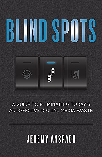 Blind Spots A Guide to Eliminating Todays Automotive Digital Media Waste [Paperback]