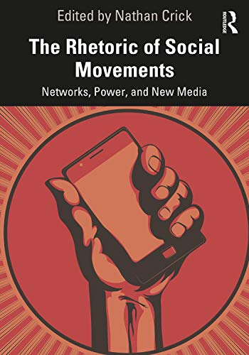 The Rhetoric of Social Movements: Networks, Power, and New Media [Paperback]