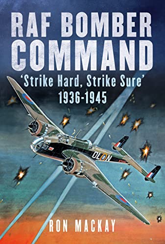 RAF Bomber Command: Strike Hard, Strike Sure 1936-1945 [Hardcover]