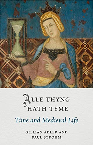 Alle Thyng Hath Tyme: Time and Medieval Life [Hardcover]