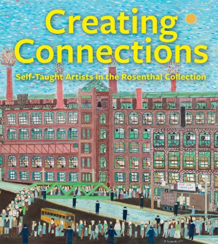 Creating Connections: Self-Taught Artists in the Rosenthal Collection [Hardcover]