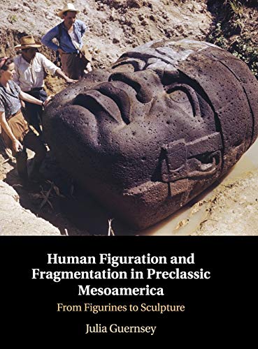 Human Figuration and Fragmentation in Preclassic Mesoamerica From Figurines to  [Hardcover]