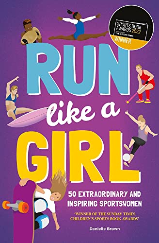 Run Like A Girl: 50 extraordinary and inspiring sportswomen [Paperback]