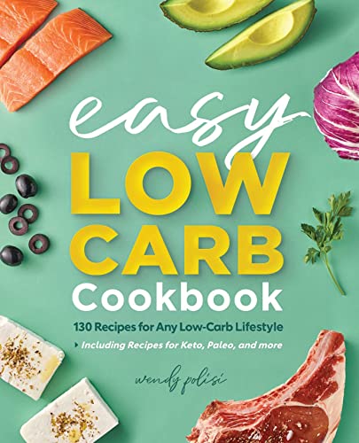 The Easy Low-Carb Cookbook: 130 Recipes for A