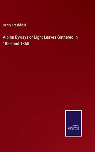 Alpine Byays Or Light Leaves Gathered In 1859 And 1860