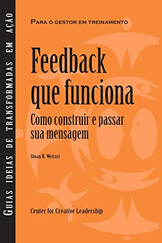 Feedback That Works Ho To Build And Deliver Your Message (portuguese) (portugu [Paperback]