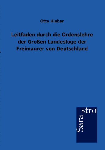 Leitfaden Durch Die Ordenslehre Der Groen Landesloge Der Freimaurer Von Deutsch [Paperback]