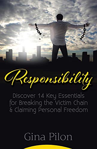 Responsibility Discover 14 Key Essentials For Breaking The Victim Chain And Cla [Paperback]