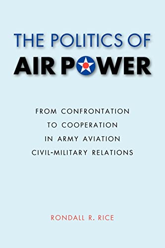 The Politics Of Air Poer From Confrontation To Cooperation In Army Aviation Ci [Paperback]