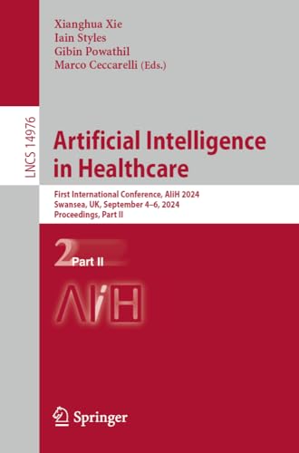 Artificial Intelligence in Healthcare: First International Conference, AIiH 2024 [Paperback]