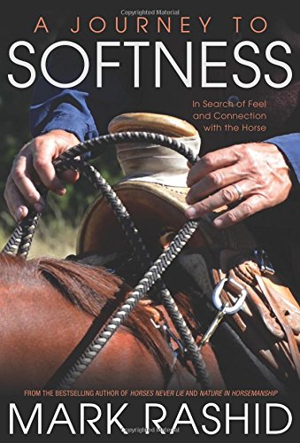 A Journey to Softness: In Search of Feel and Connection with the Horse [Paperback]