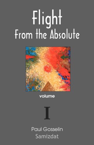 Flight From The Absolute Cynical Observations On The Postmodern West. Volume I [Paperback]