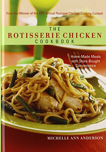 The Rotisserie Chicken Cookbook Home-Made Meals ith Store-Bought Convenience [Hardcover]